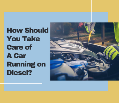 Car Mechanicâ€™s Tips On Taking Care of A Car Running on Diesel